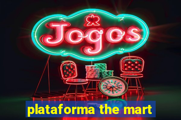 plataforma the mart